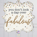 You Don't Look a Day Over Fabulous Foil Balloon Bouquet